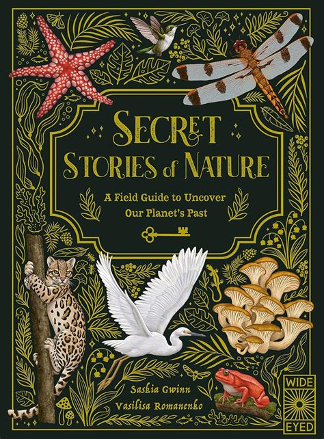 Amazon Com Secret Stories Of Nature A Field Guide To Uncover Our