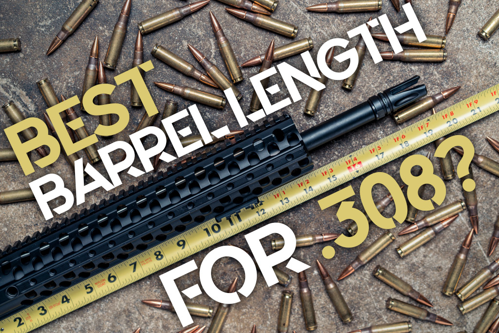 Best Barrel Length For 308 Wideners Shooting Hunting Gun Blog