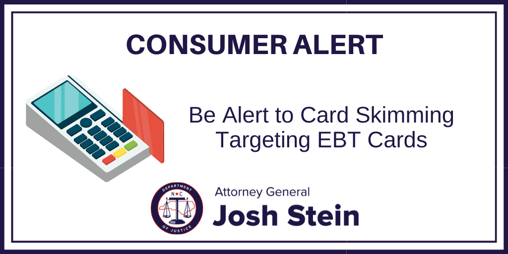 Consumer Alert Be Alert To Card Skimming Targeting Ebt Cards Ncdoj