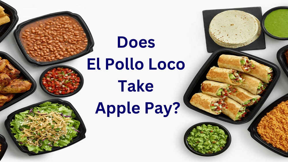 Does El Pollo Loco Take Apple Pay In 2024 See Payment Methods