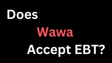 Does Wawa Accept Ebt Welcome To Our Blog Post Today We Are By