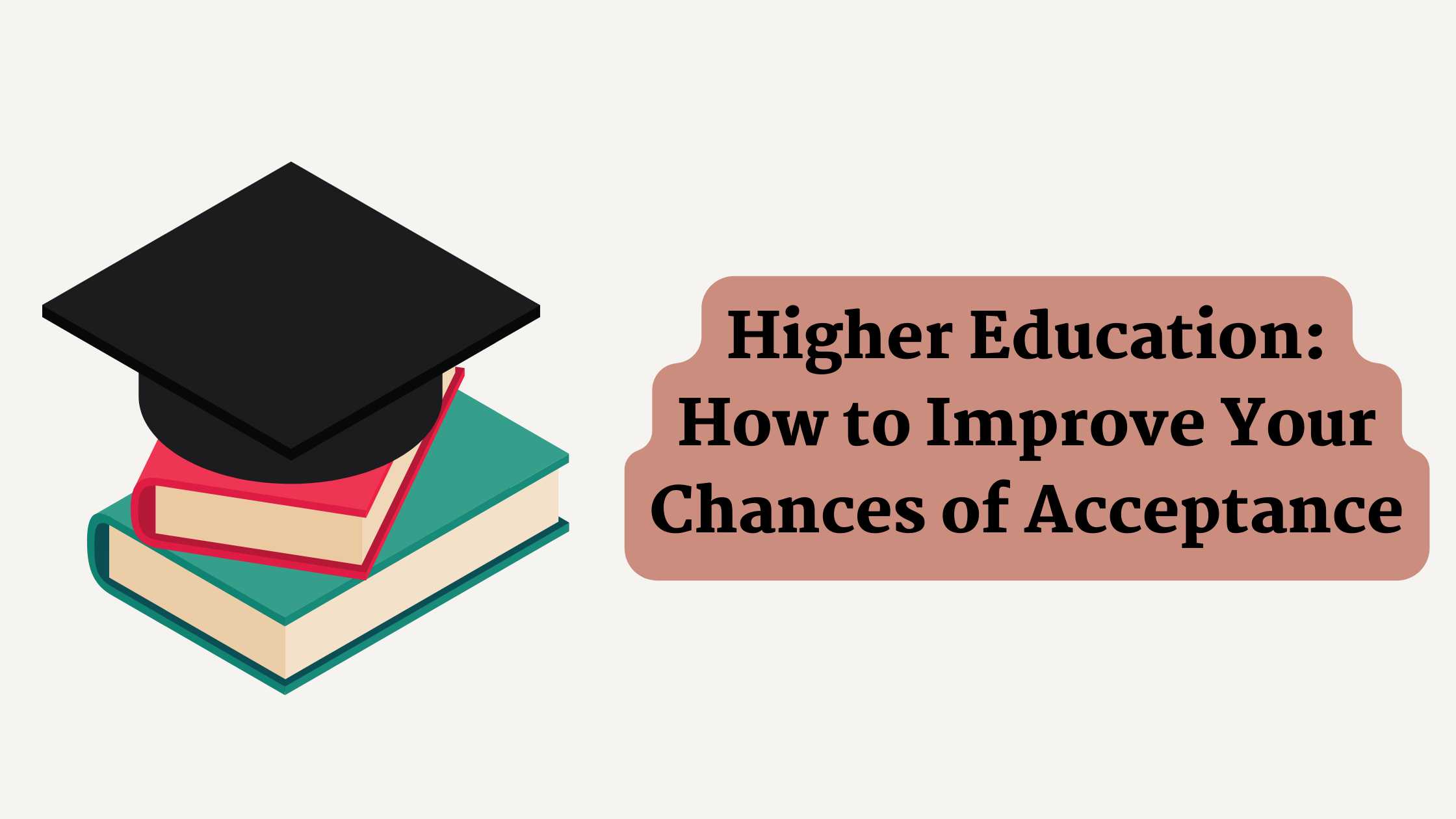 Higher Education How To Improve Your Chances Of Acceptance Broughted