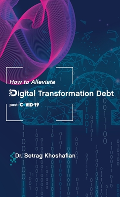 How To Alleviate Digital Transformation Debt Post Covid 19 By Dr