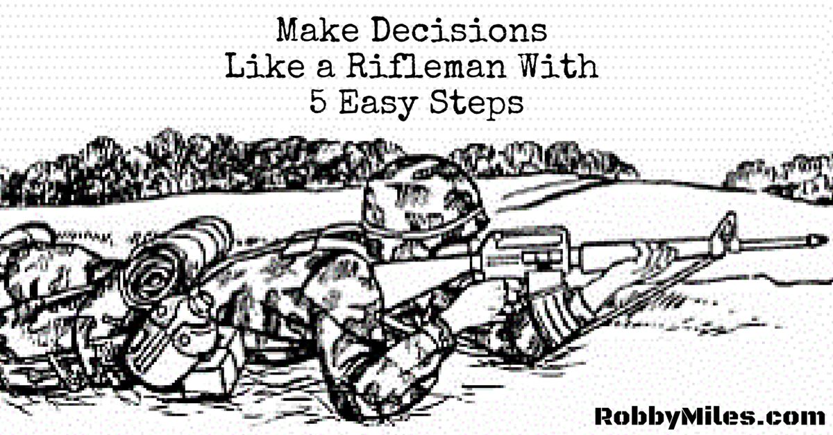 Make Decisions Like A Rifleman With 5 Easy Steps Robby Miles