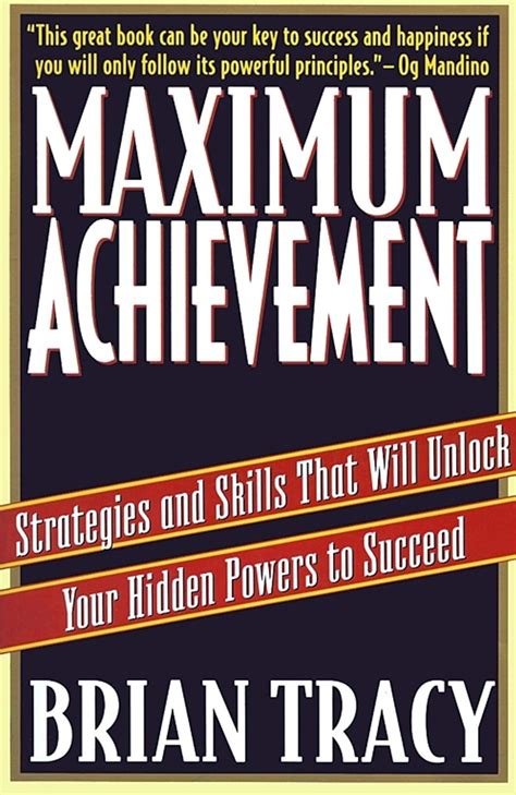 Maximum Achievement Strategies And Skills That Will Unlock Your Hidden Powers To Succeed Tracy Brian 9780684803319 Amazon Com Books