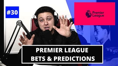 Premier League Bets Predictions Week 30 Youtube