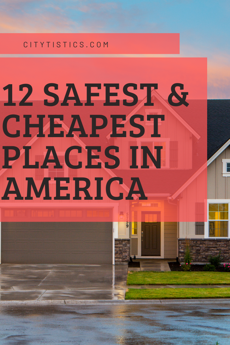 The 12 Safest And Cheapest Places To Live In America Citytistics