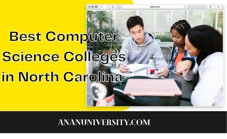 The Best Computer Science Colleges In North Carolina 2023 Ananuniversity