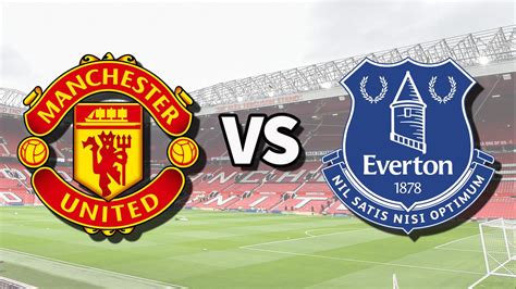 The Ultimate 5Step Guide To Everton Vs Man Utd: Win Now!