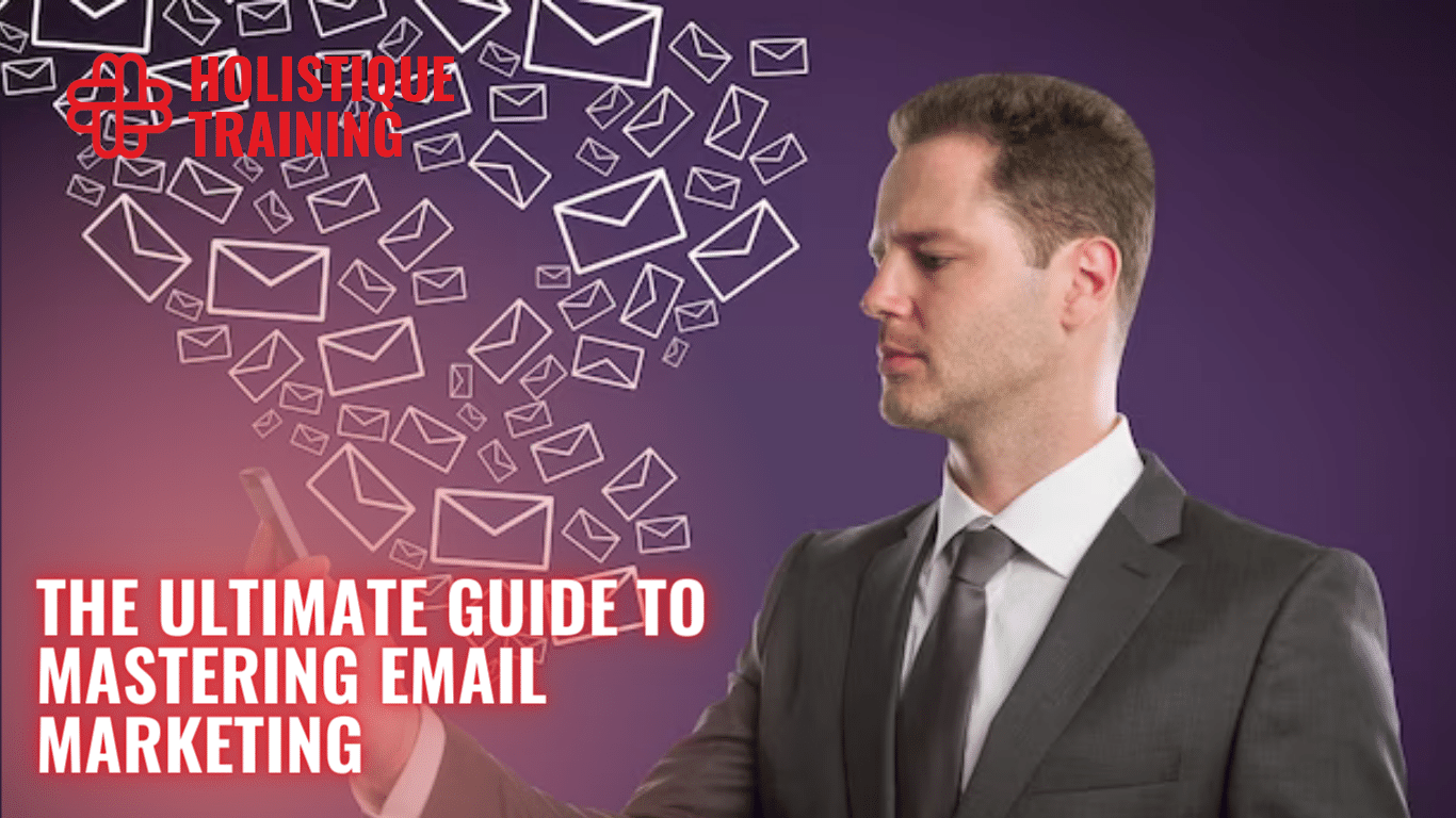 The Ultimate Guide To Mastering Email Marketing