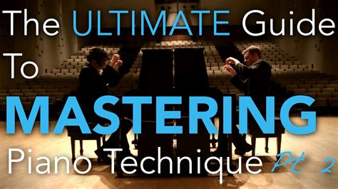 The Ultimate Guide To Mastering Piano Technique Part 2