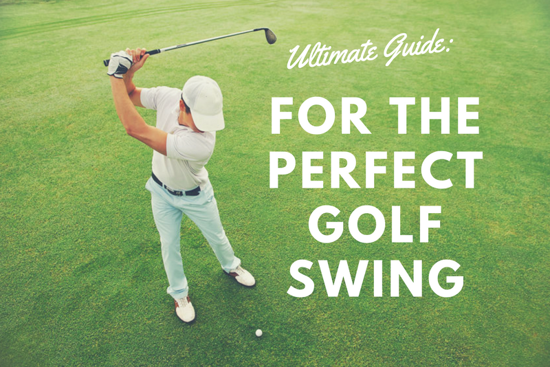 The Ultimate Guide To The Perfect Golf Swing